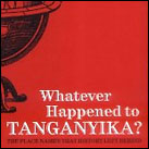 Whatever Happened to Tanganyika?: The Place Names that History Left Behind
