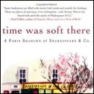 Time Was Soft There: A Paris Sojourn at Shakespeare & Co. 
