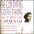 Becoming Something:  The Story of Canada Lee