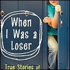 When I Was a Loser: True Stories of (Barely) Surviving High School