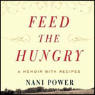 Feed the Hungry: A Memoir with Recipes