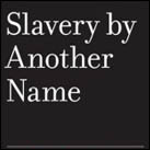 Slavery by Another Name: The Re-Enslavement of Black Americans from the Civil War to World War II