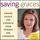 Saving Graces: Finding Solace and Strength from Friends and Strangers