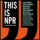 This Is NPR: The First Forty Years by NPR