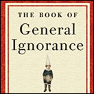 The Book of General Ignorance: Everything You Think You Know is Wrong 