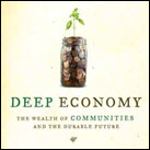 Deep Economy: The Wealth of Communities and the Durable Future